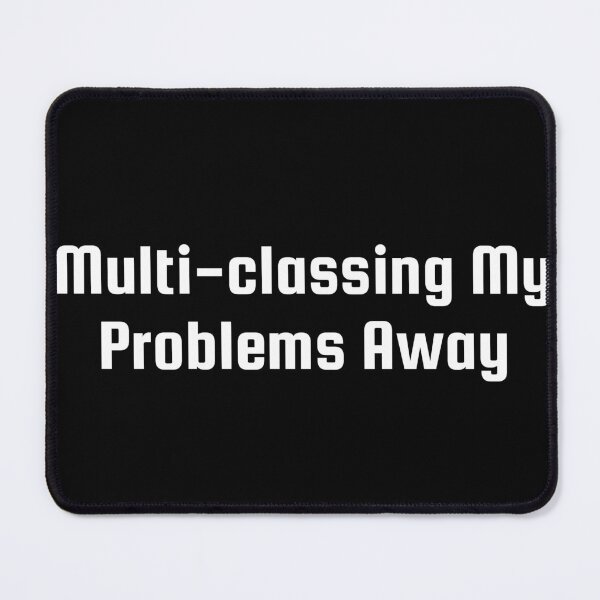 Item preview, Multi-classing My Problems Away designed and sold by Ninjacatoff.
