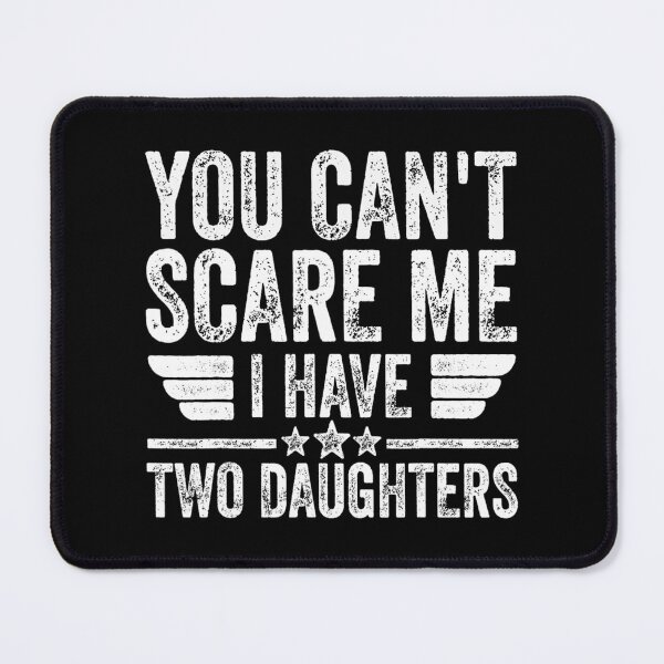 Item preview, You Can't Scare Me I Have Two Daughters 	 Father's Day 		 designed and sold by sjzjxhkayung8.
