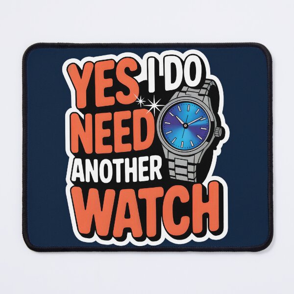 Item preview, Yes I Do Need Another Watch designed and sold by WatchesAndMore.