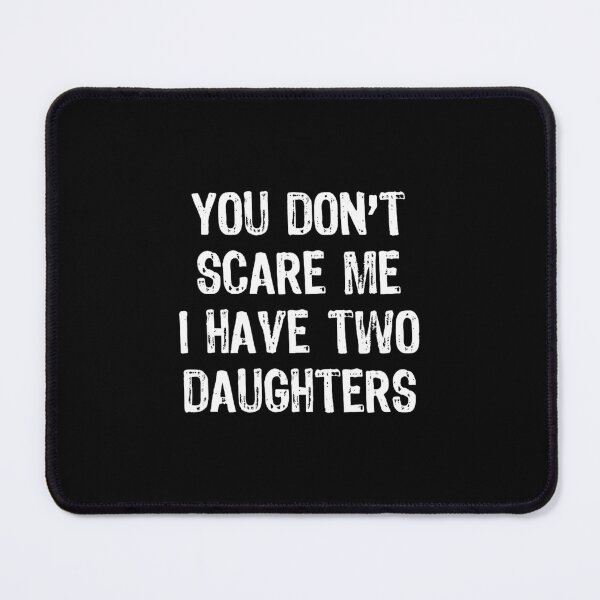 Item preview, You Don't Scare Me I Have Two 2 Daughters 	 Christmas 		 designed and sold by marataomaetop.