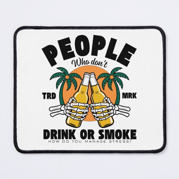 Item preview, People who don't drink or smoke, how do you manage stress designed and sold by Peerless-Prime.