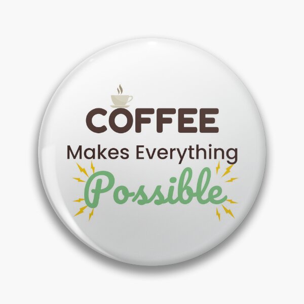 Item preview, Coffee Makes Everything Possible – Funny Coffee Lover Quote designed and sold by J0b4t.
