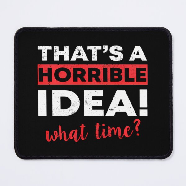 Item preview, That's A Horrible Idea What Time Funny Pullover designed and sold by mihaijpetlanx.
