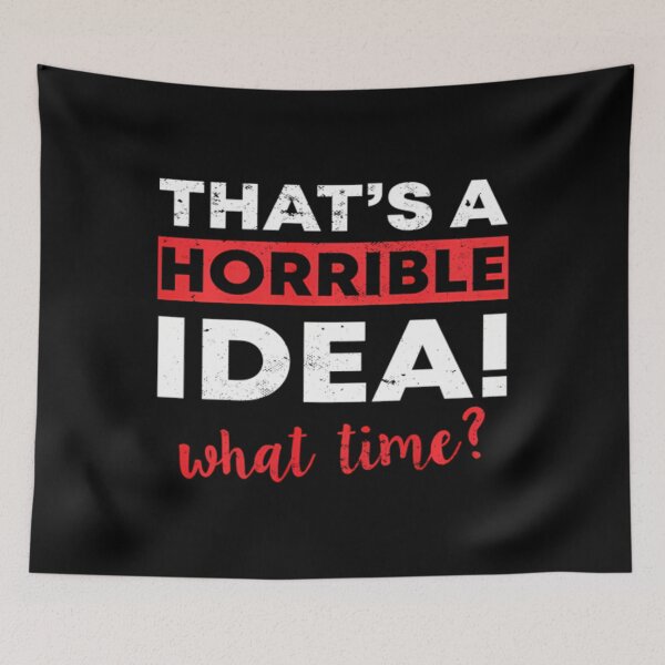 Item preview, That's A Horrible Idea What Time  Funny Pullover 		 designed and sold by mihaijpetlanx.