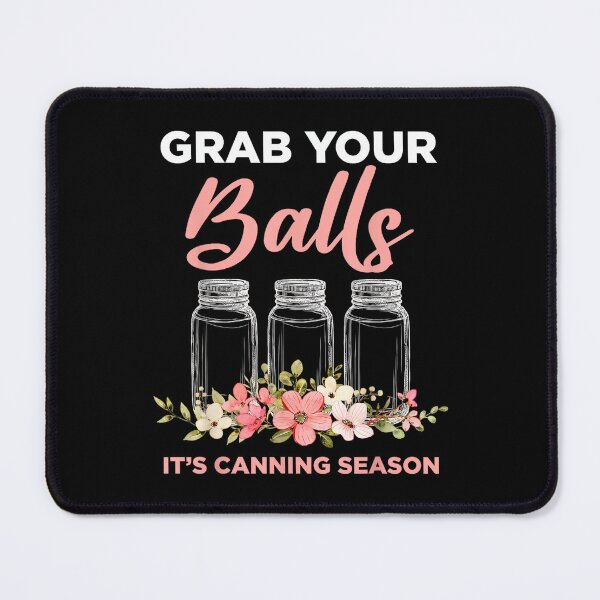 Item preview, Grab Your Balls It's Canning Season Funny Saying Gag Joke designed and sold by jspqf2952.