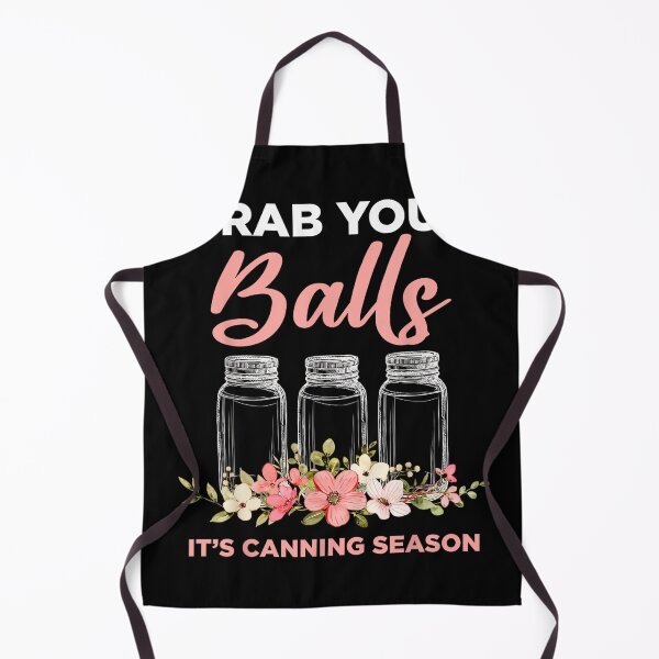Item preview, Grab Your Balls It's Canning Season Funny Saying Gag Joke designed and sold by jspqf2952.