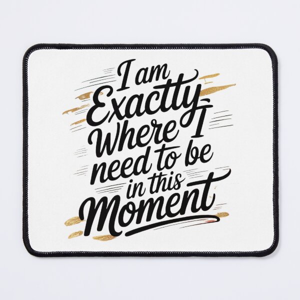 Item preview, I Am Exactly Where I Need to Be – Positive Affirmation Motivational Quote designed and sold by WHDProduction45.