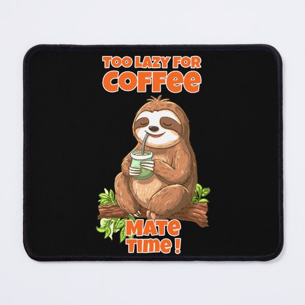 Item preview, Kawaii Sloth with Yerba Mate – “Too Lazy for Coffee" designed and sold by flamini.