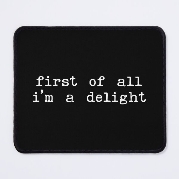 Item preview, First of all im a delight - Sarcastic Quotes designed and sold by CalroStudiio.