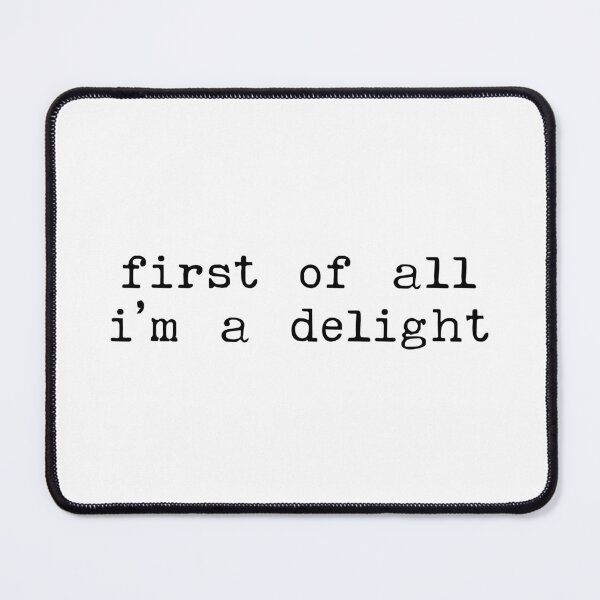 Item preview, First of all im a delight - Sarcastic Quotes designed and sold by CalroStudiio.