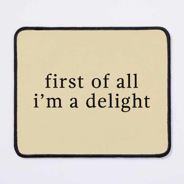 Item preview, First of all im a delight - Sarcastic Quotes designed and sold by CalroStudiio.