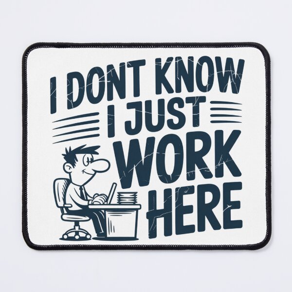 Item preview, I Don’t Know I Just Work Here – Sarcastic Quote, Workplace Humor designed and sold by JustCrafted.