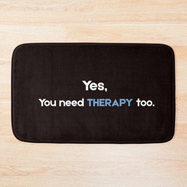 Item preview, Yes, You Need Therapy Too – Funny Sarcastic Mental Health Quote designed and sold by NCODesigns.