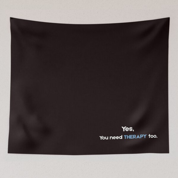 Item preview, Yes, You Need Therapy Too – Funny Sarcastic Mental Health Quote designed and sold by NCODesigns.