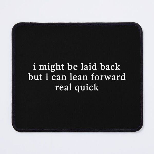Item preview, I Might Be Laid Back But I Can Lean Forward Real Quick - Sarcastic Quotes - Meme Joke designed and sold by CalroStudiio.
