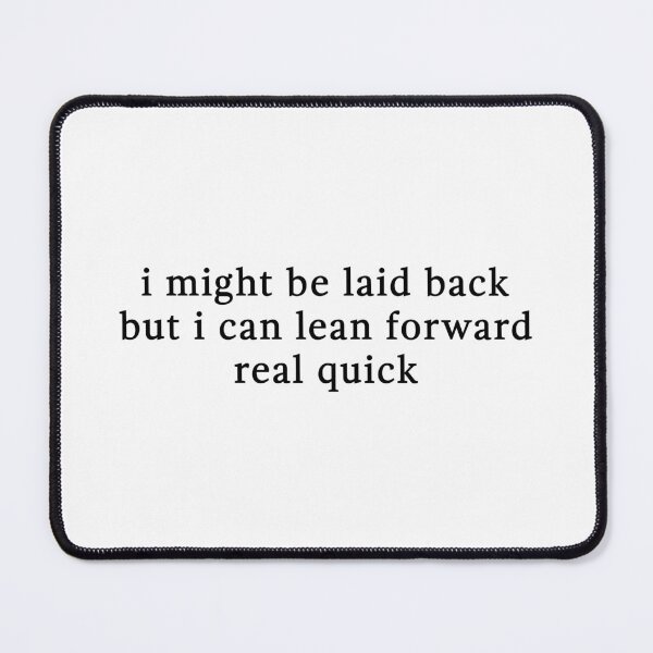 Item preview, I Might Be Laid Back But I Can Lean Forward Real Quick - Sarcastic Quotes - Meme Joke designed and sold by CalroStudiio.