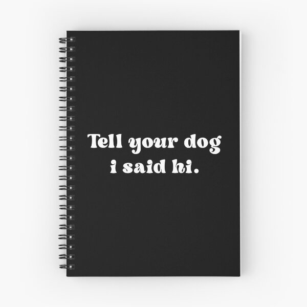 Item preview,  Tell your dog I said hi - Dog Saying - Dow owner designed and sold by CalroStudiio.