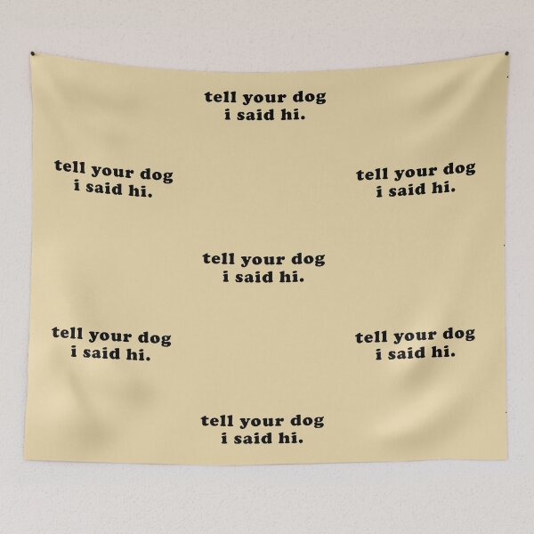 Item preview, Tell your dog I said hi - Dog Saying - Dow owner designed and sold by CalroStudiio.
