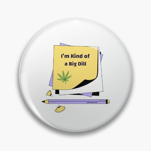 Item preview, I’m Kind of a Big Dill - professional chef  designed and sold by TaurusC95.