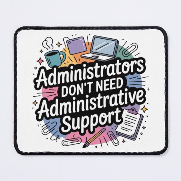 Item preview, Funny Administrator Quote Design – “Administrators Don’t Need Administrative Support” Colorful Office Humor Gift for Admins & Professionals designed and sold by GemBob Creations.