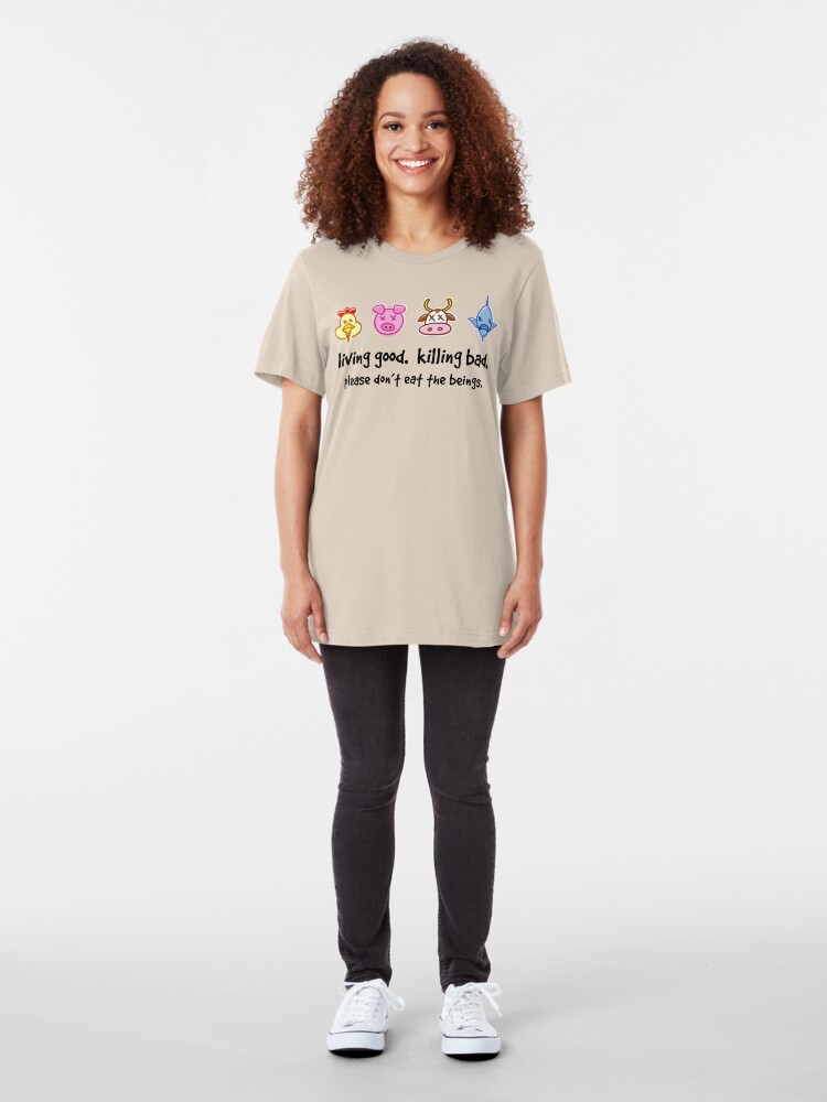 Alternate view of Living Good. Killing Bad. Please don't eat the beings. Slim Fit T-Shirt