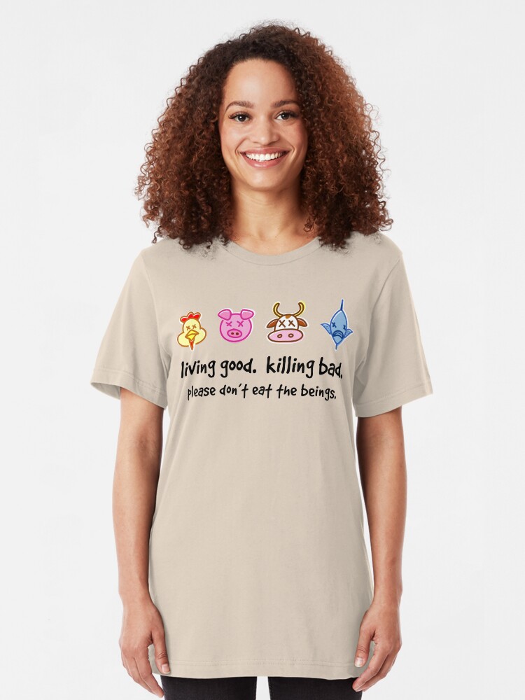 Alternate view of Living Good. Killing Bad. Please don't eat the beings. Slim Fit T-Shirt