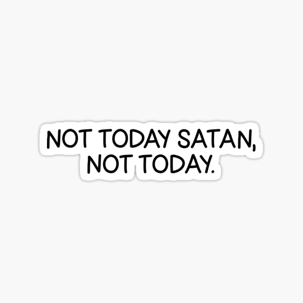 Not Today Satan Sticker