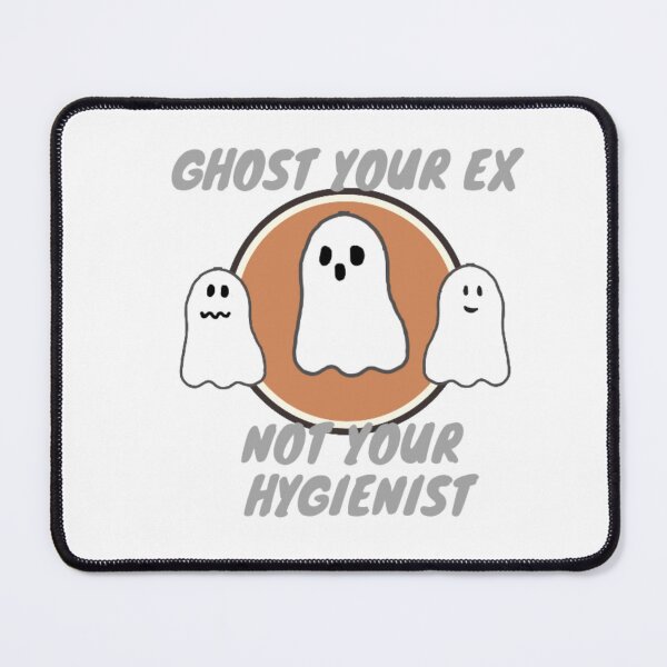Item preview, Ghost your ex not your hygienist designed and sold by TaraPen.