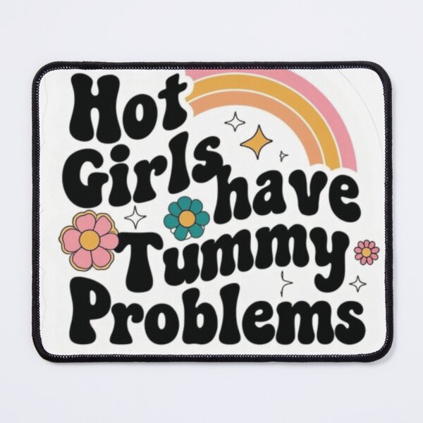 Item preview, Hot Girls Have Tummy Problems designed and sold by Sweet-Clover.