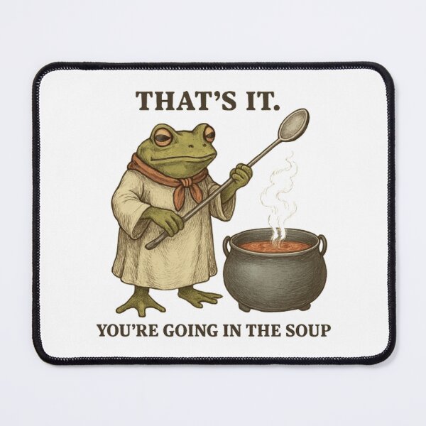 Item preview, That's It You're Going in the Soup Frog Soup Meme designed and sold by liora1pastel.