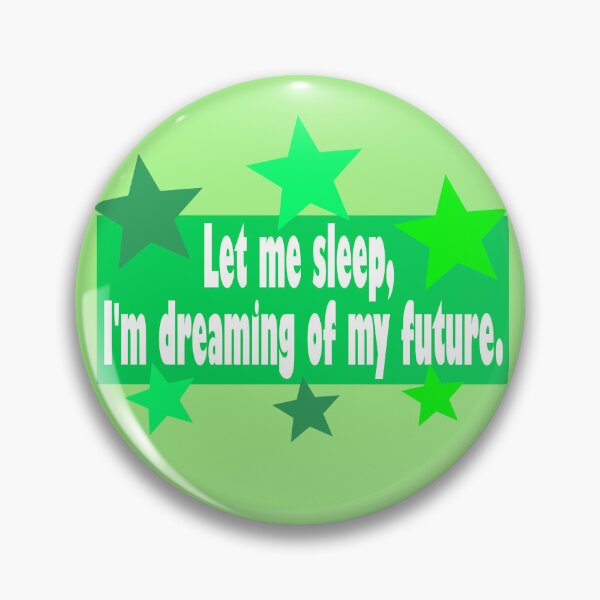 Item preview, let me sleep,I am dreaming of my future designed and sold by Cleiarts.