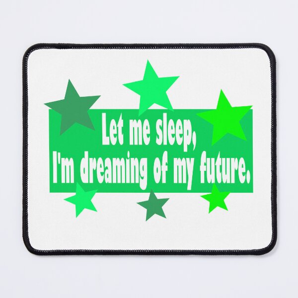 Item preview, let me sleep,I am dreaming of my future designed and sold by Cleiarts.
