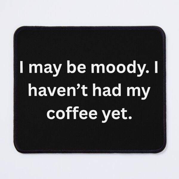 Item preview, I may be moody. I haven't had my coffee yet. T-Shirt designed and sold by ConceptStudios.