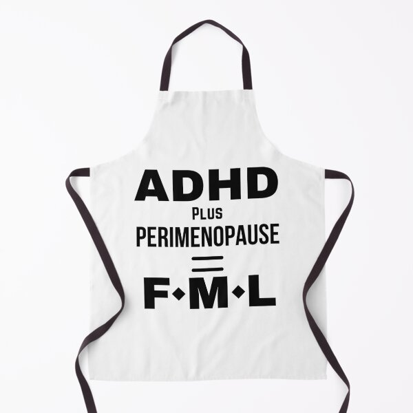 Item preview, ADHD plus Perimenopause = FML designed and sold by The Courtesan Boutique.