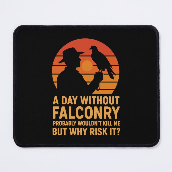 Item preview, A Day Without Falconry Probably Wouldn't Kill Me designed and sold by LuminOrb.