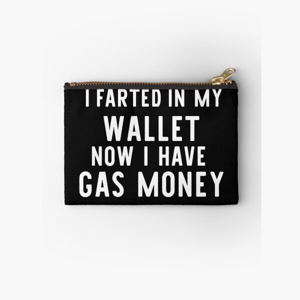 Item preview, i farted in my wallet now i have gas money designed and sold by khallidaart.