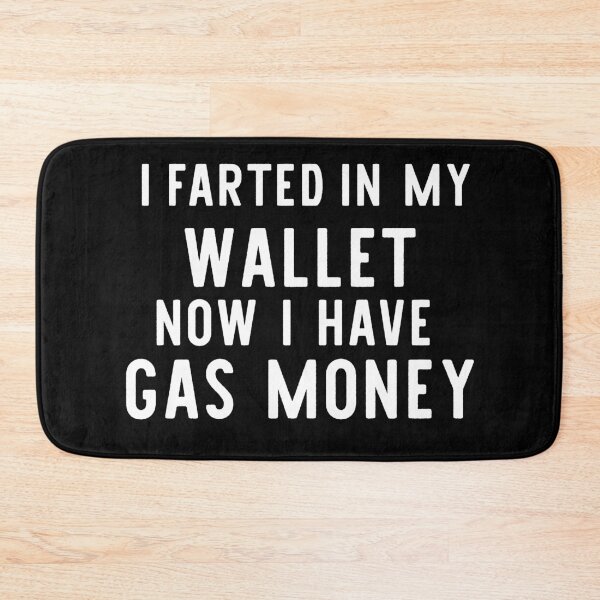 Item preview, i farted in my wallet now i have gas money designed and sold by khallidaart.