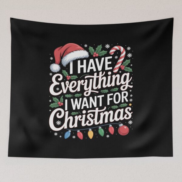 Item preview, I Have Everything I Want For Christmas Its Me I'm Everything designed and sold by MinaReinger.