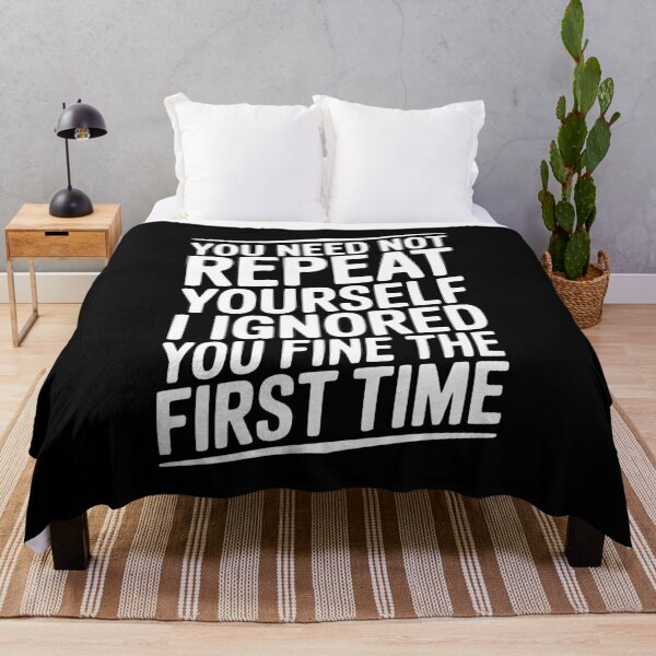 Item preview, You Need Not Repeat Yourself I Ignored You Fine The First Time designed and sold by Frank Ring.