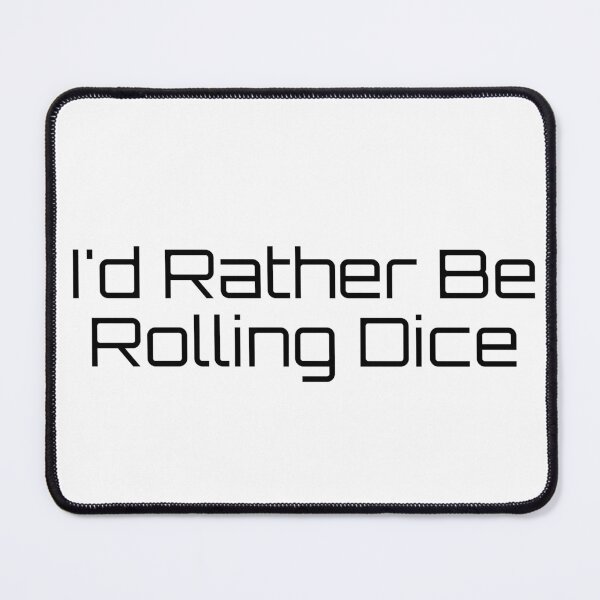 Item preview, I'd Rather Be Rolling Dice designed and sold by Ninjacatoff.