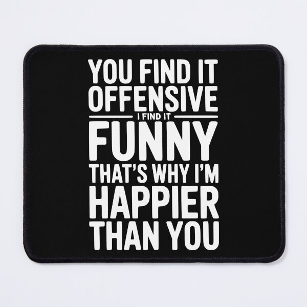 Item preview, You Find it Offensive I Find it Funny That’s Why I’m Happier Than you designed and sold by Frank Ring.