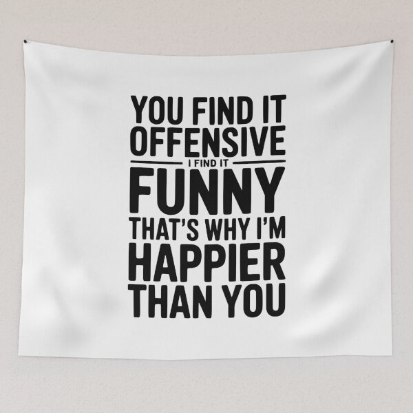 Item preview, You Find it Offensive I Find it Funny That’s Why I’m Happier Than you designed and sold by Frank Ring.