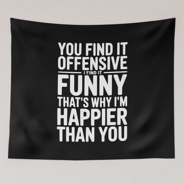 Item preview, You Find it Offensive I Find it Funny That’s Why I’m Happier Than you designed and sold by Frank Ring.
