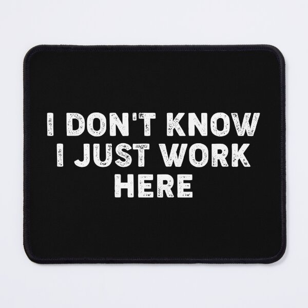 Item preview, I Don't Know I Just Work Here - Funny Sarcastic Office Humor Funny Joke designed and sold by kolshi-shop.