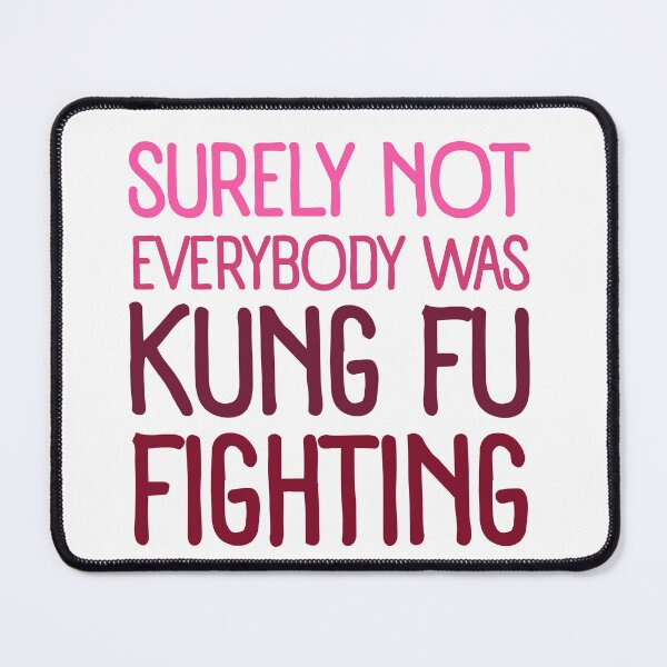 Item preview, Surely Not everyone Was Kung Fu Fighting Funny Saying Pop Culture Joke designed and sold by SkeletonsDanger.