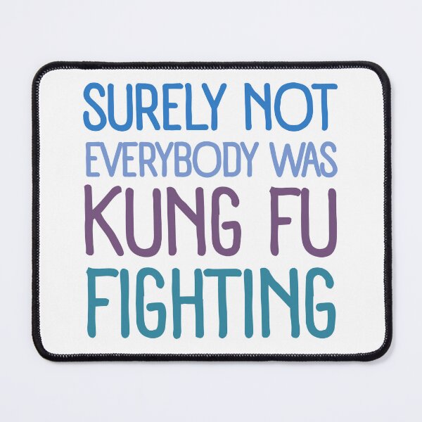 Item preview, Surely Not everyone Was Kung Fu Fighting Funny Saying Action Comedy Style designed and sold by SkeletonsDanger.