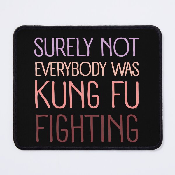 Item preview, Surely Not everyone Was Kung Fu Fighting Funny Saying Kick Action Parody designed and sold by SkeletonsDanger.