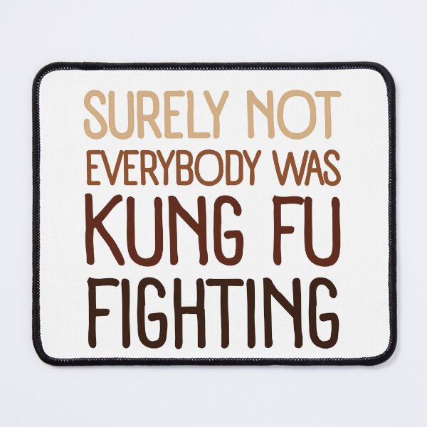 Item preview, Surely Not Everyone Was Kung Fu Fighting Funny Saying Silly Meme Culture designed and sold by SkeletonsDanger.