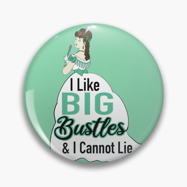 Item preview, I Like Big Bustles And I Cannot Lie designed and sold by Victoriana Brooke.