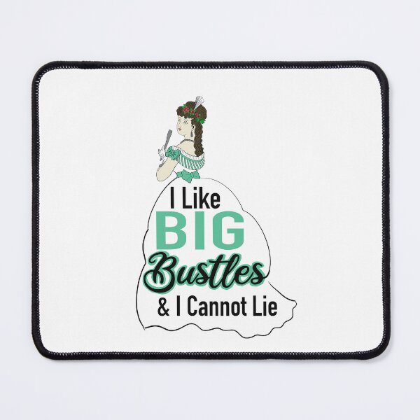 Item preview, I Like Big Bustles And I Cannot Lie designed and sold by Victoriana Brooke.
